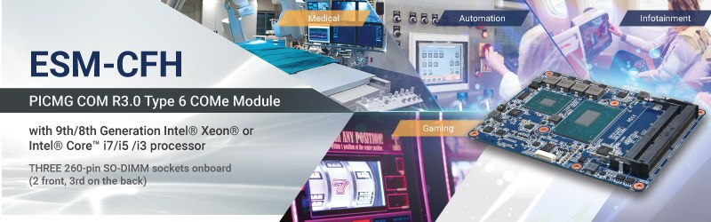 BCM released ESM-CFH, a PICMG COM R3.0 Type 6 COMe module with 9th/8th Generation Intel Xeo® or Core i7/i5 /i3 processor