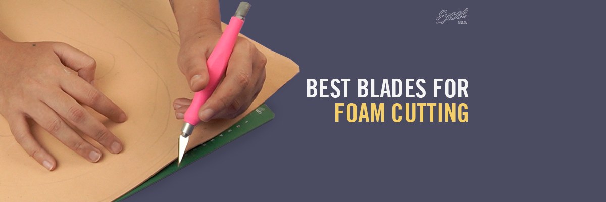 Best Blades for Foam Cutting | Top Precision, EVA, Upholstery & Foam Board Cutting Blades