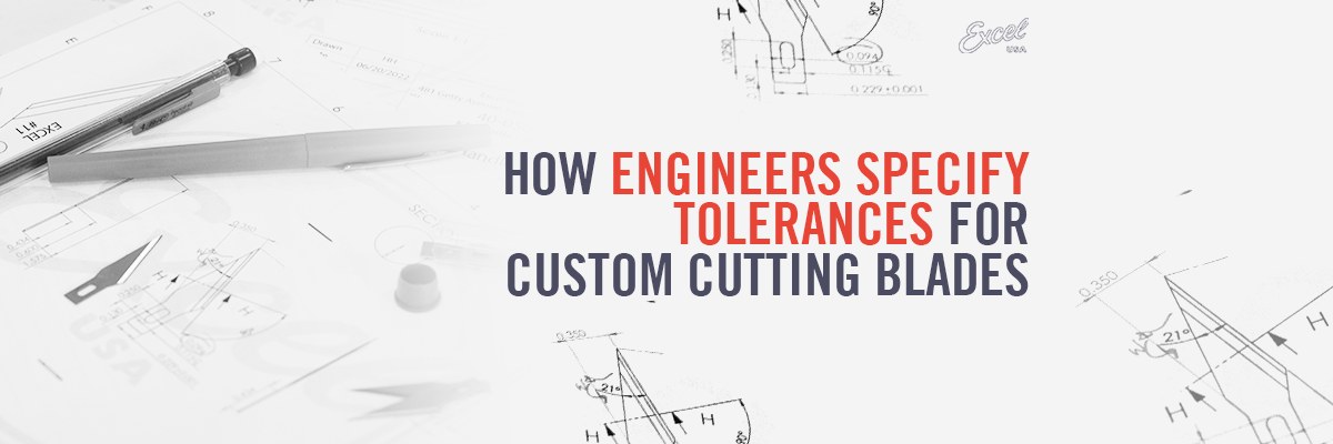 How Engineers Specify Tolerances for Custom Cutting Blades