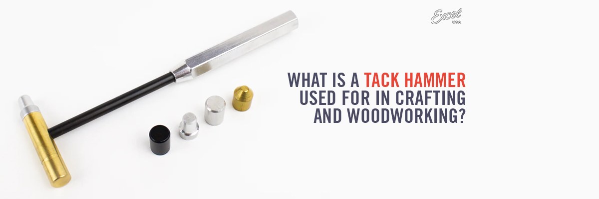 Tack Hammer in Crafting & Woodworking: Uses, Tips & Differences