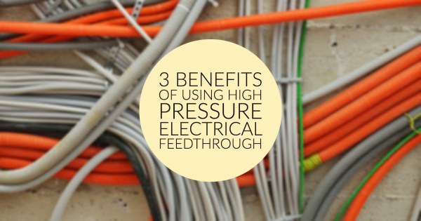 Hermetic Connectors Feedthroughs 3 Benefits of Using High Pressure Electrical Feedthrough