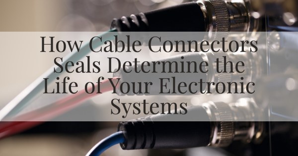 Hermetic Connectors Feedthroughs How Cable Connectors Seals Determine the Life of Your Electronic Systems