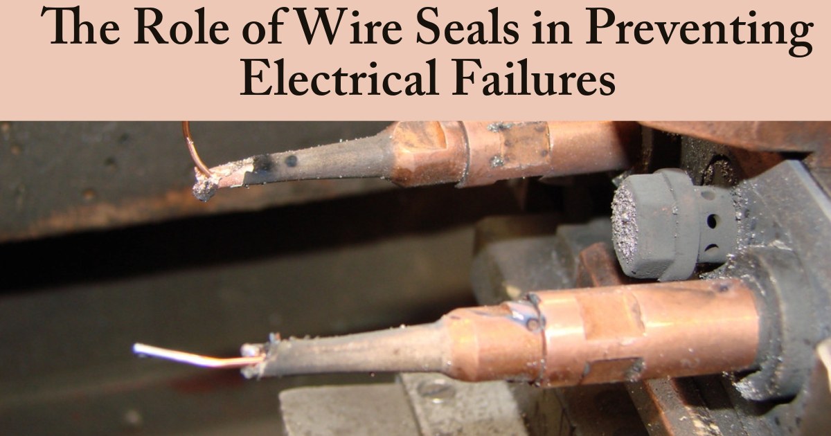 Role of Wire Seals in Preventing Electrical Failures