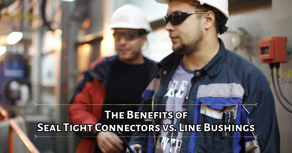 SEAL TIGHT HERMETIC CONNECTORS vs. LINE BUSHINGS