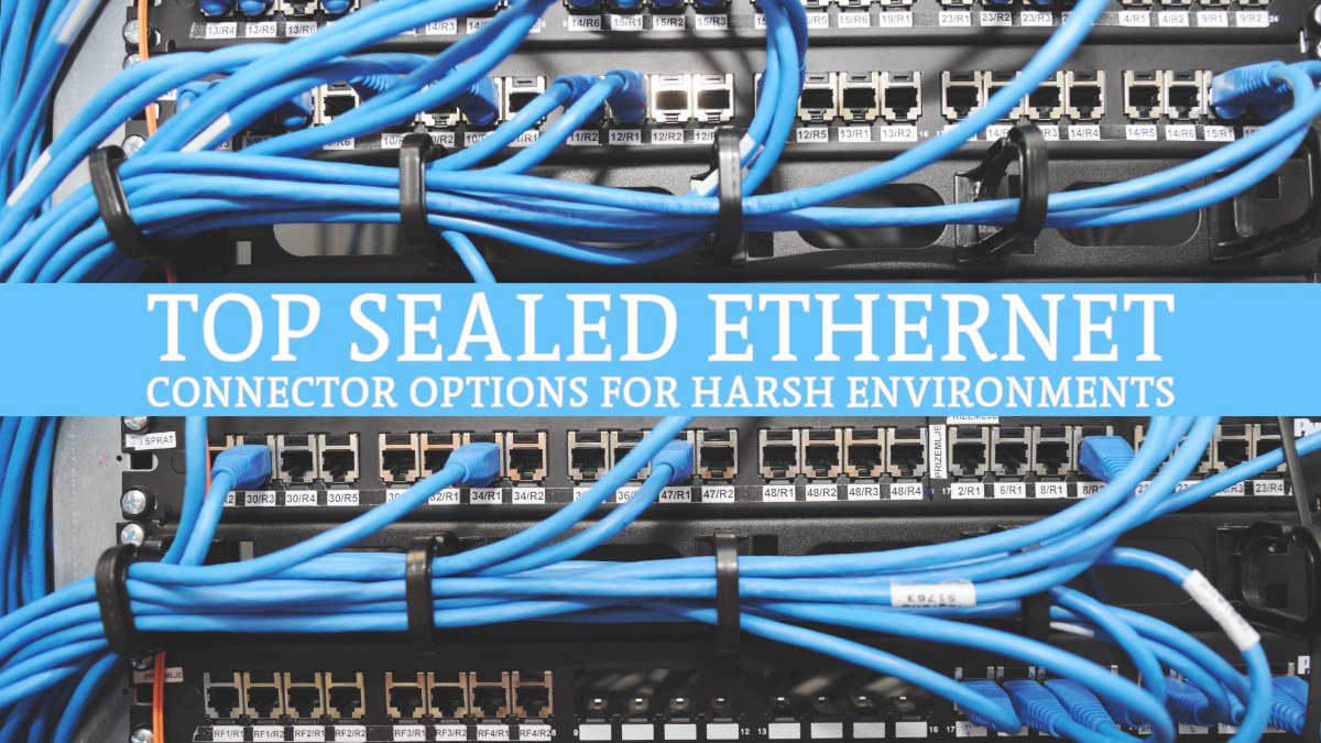 TOP SEALED ETHERNET CONNECTOR OPTIONS FOR HARSH ENVIRONMENTS